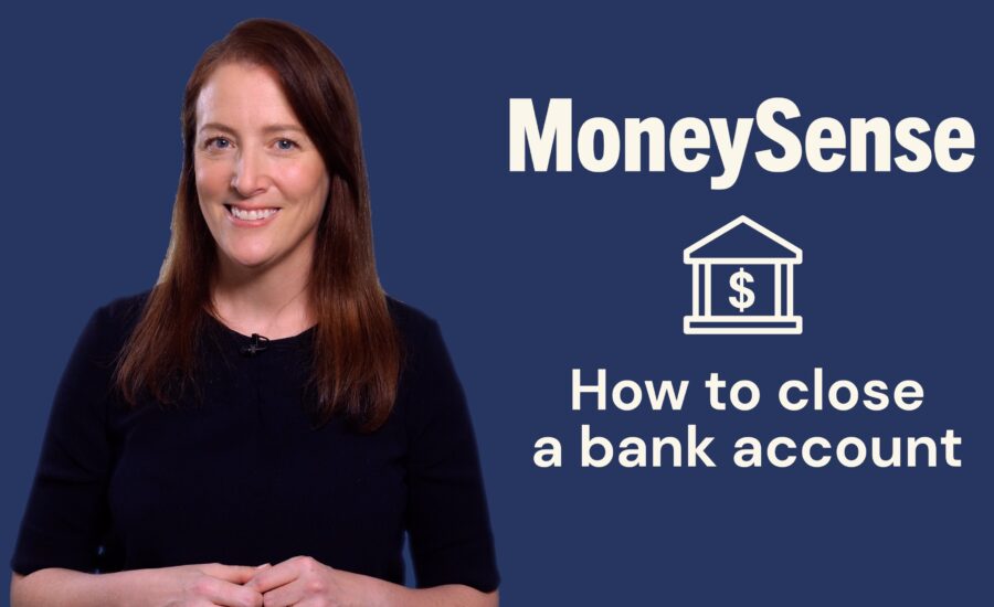 Thumbnail reads: MoneySense—How to close a bank account